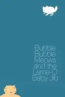 Bubble Bubble Meows and the Lame-O Baby Jib (2015) posters and prints
