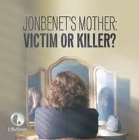 JonBenet_s Mother Victim or Killer 2016 posters and prints